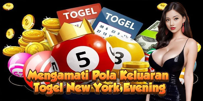 Mengamati Pola Keluaran Togel New York Evening