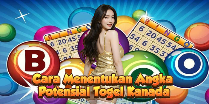 Cara Menentukan Angka Potensial Togel Kanada