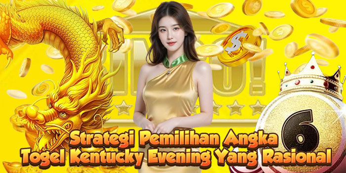 Strategi Pemilihan Angka Togel Kentucky Evening Yang Rasional Strategi Pemilihan Angka Togel Kentucky Evening Yang Rasional