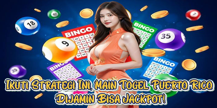 Ikuti Strategi Ini, Main Togel Puerto Rico Dijamin Bisa Jackpot! Ikuti Strategi Ini, Main Togel Puerto Rico Dijamin Bisa Jackpot!