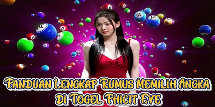 Panduan Lengkap Rumus Memilih Angka di Togel Phicit Eve