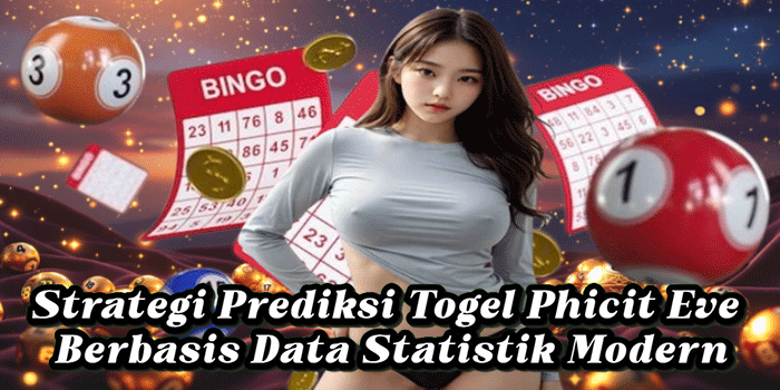 Strategi Prediksi Togel Phicit Eve Berbasis Data Statistik Modern